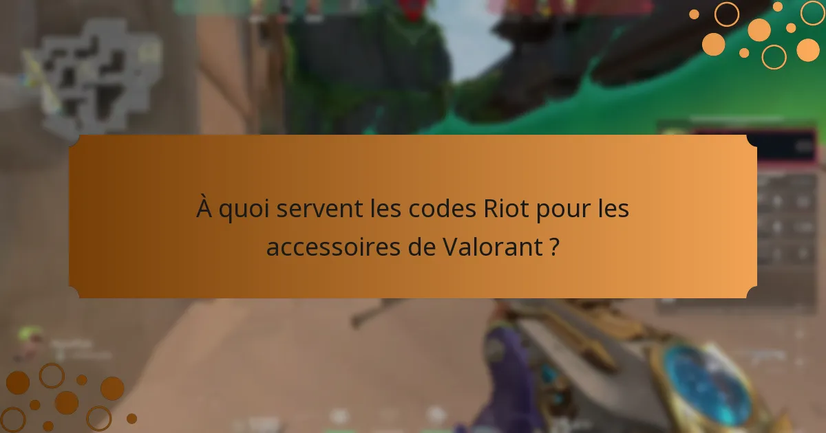 Comment pouvez-vous obtenir des codes Riot pour les accessoires de Valorant ?
