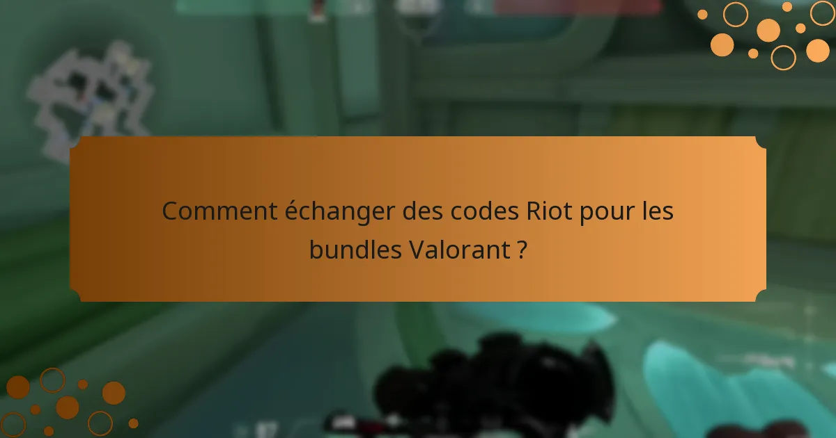 Comment échanger des codes Riot pour les bundles Valorant ?