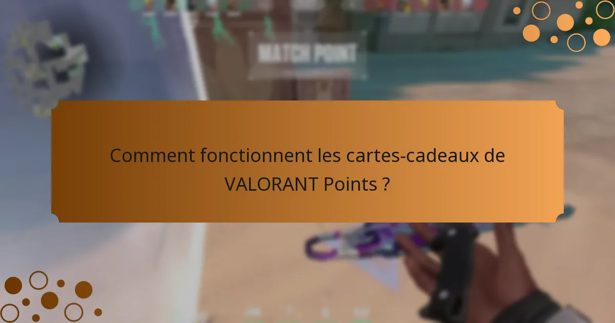 Comment fonctionnent les cartes-cadeaux de VALORANT Points ?