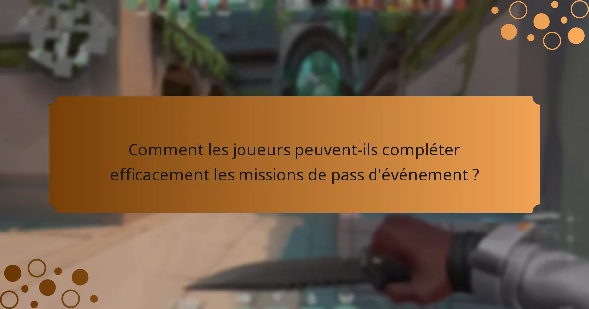 Comment les joueurs peuvent-ils compléter efficacement les missions de pass d’événement ?