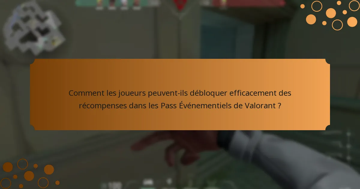 Comment les joueurs peuvent-ils débloquer efficacement des récompenses dans les Pass Événementiels de Valorant ?