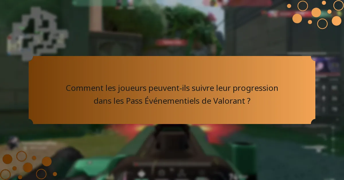 Comment les joueurs peuvent-ils suivre leur progression dans les Pass Événementiels de Valorant ?