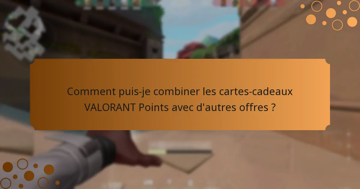 Comment puis-je combiner les cartes-cadeaux VALORANT Points avec d’autres offres ?