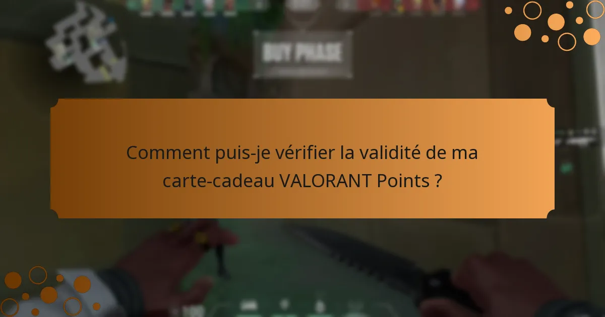 Comment puis-je vérifier la validité de ma carte-cadeau VALORANT Points ?