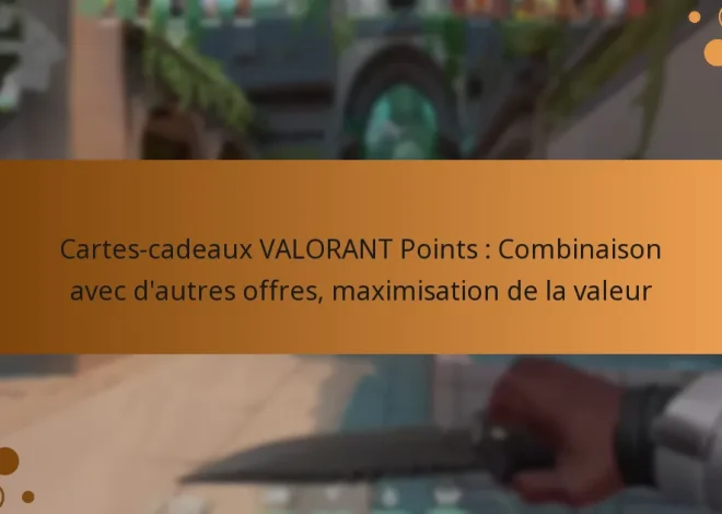 Cartes-cadeaux VALORANT Points : Combinaison avec d’autres offres, maximisation de la valeur