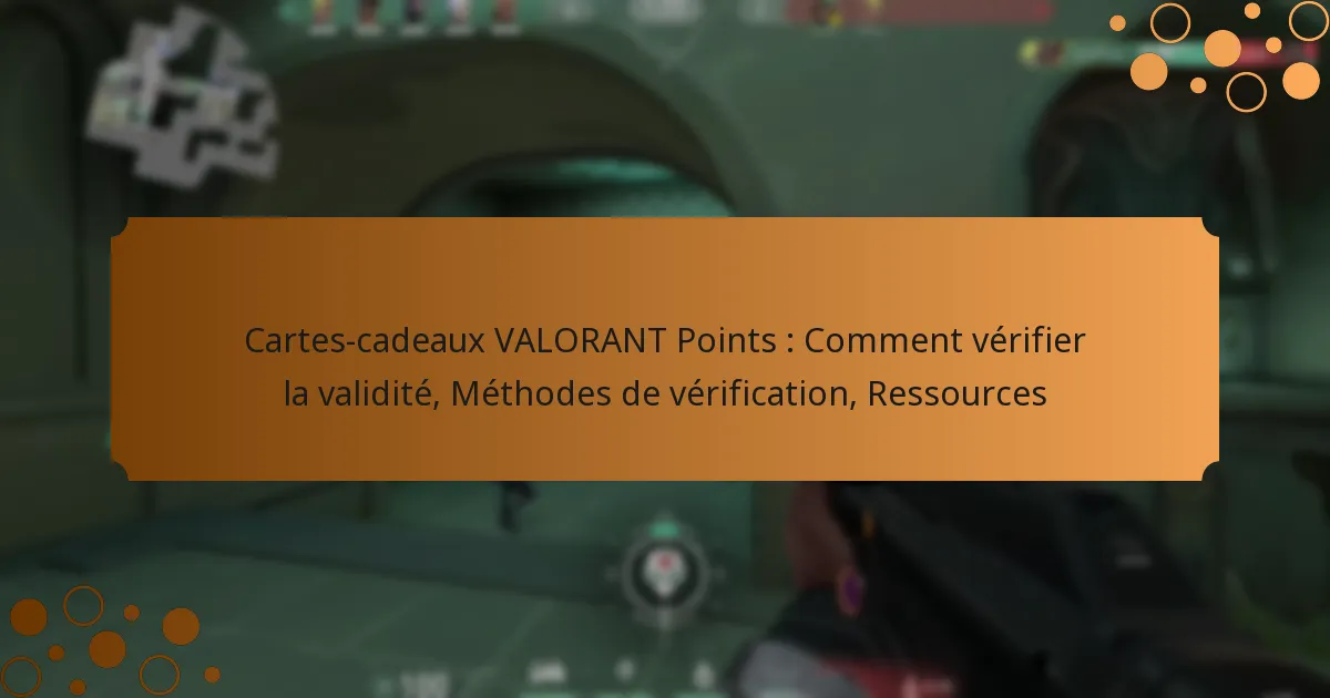 Cartes-cadeaux VALORANT Points : Comment vérifier la validité, Méthodes de vérification, Ressources