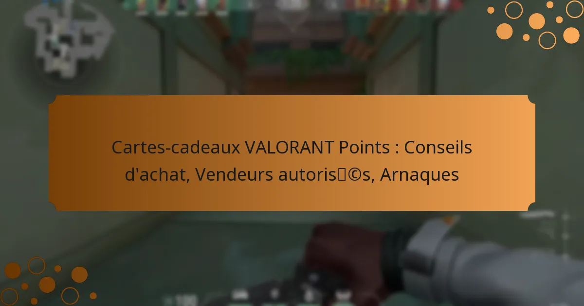 Cartes-cadeaux VALORANT Points : Conseils d’achat, Vendeurs autorisés, Arnaques