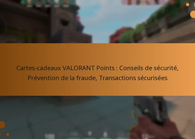 Cartes-cadeaux VALORANT Points : Conseils de sécurité, Prévention de la fraude, Transactions sécurisées