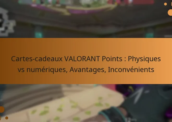 Cartes-cadeaux VALORANT Points : Physiques vs numériques, Avantages, Inconvénients