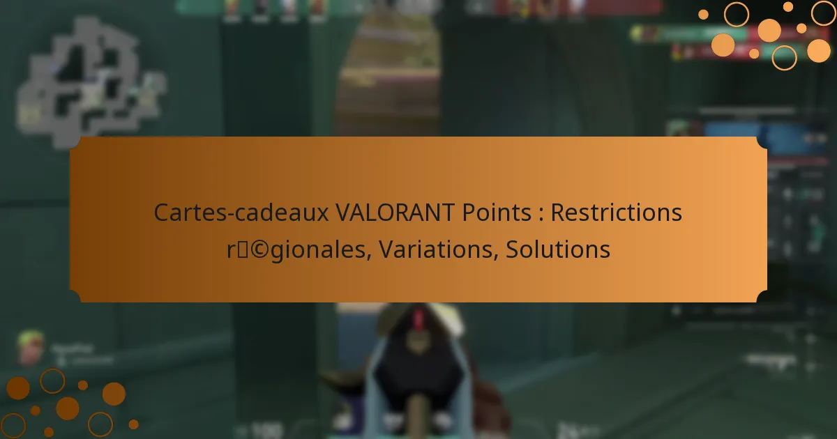 Cartes-cadeaux VALORANT Points : Restrictions régionales, Variations, Solutions