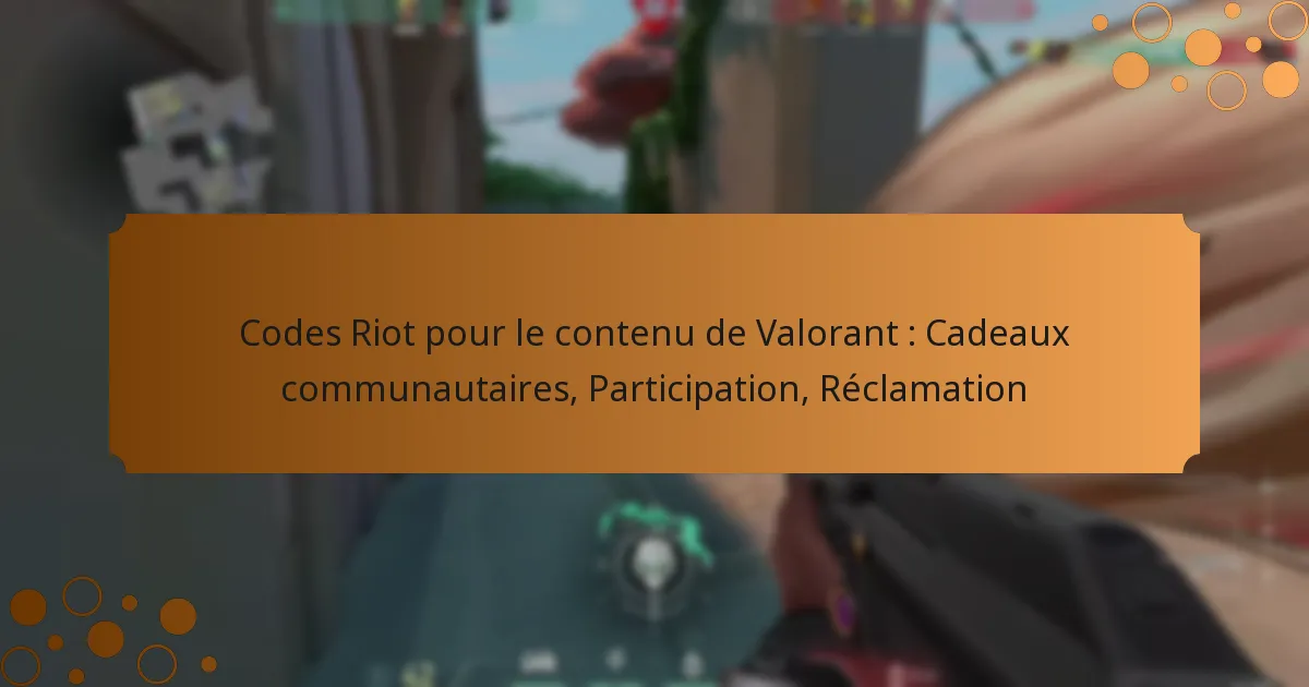 Codes Riot pour le contenu de Valorant : Cadeaux communautaires, Participation, Réclamation