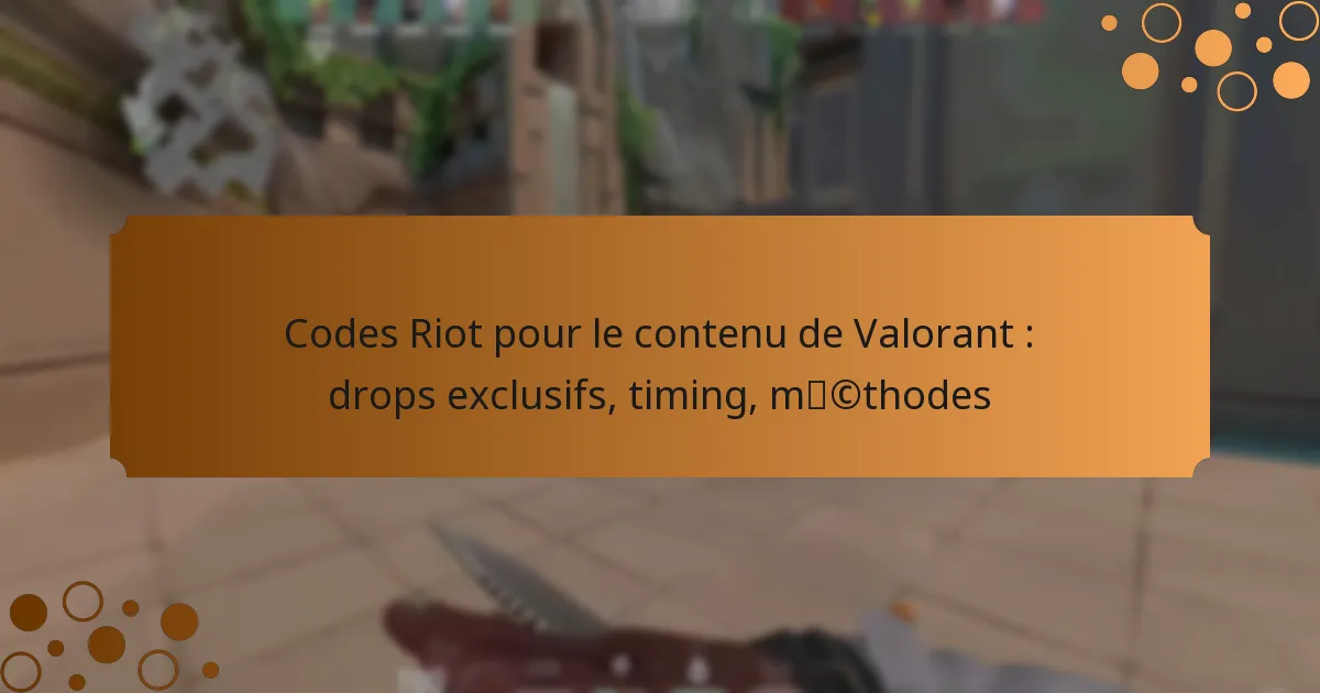Codes Riot pour le contenu de Valorant : drops exclusifs, timing, méthodes