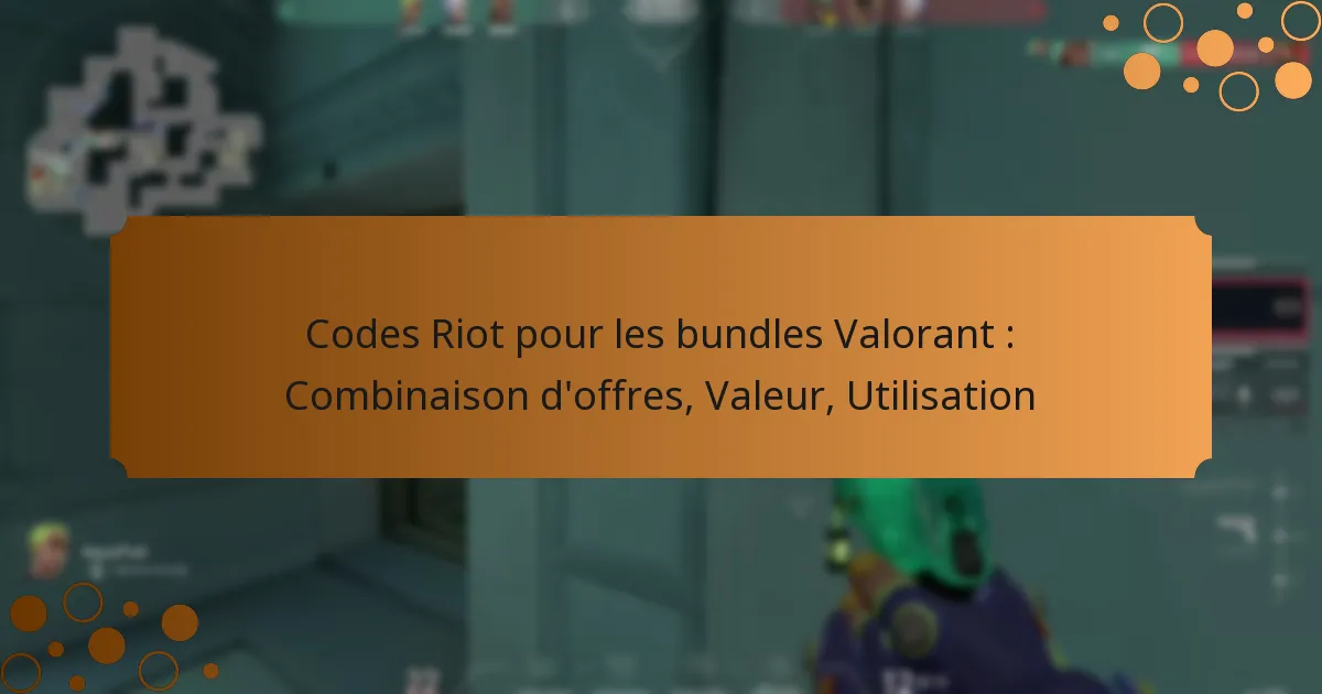 Codes Riot pour les bundles Valorant : Combinaison d’offres, Valeur, Utilisation