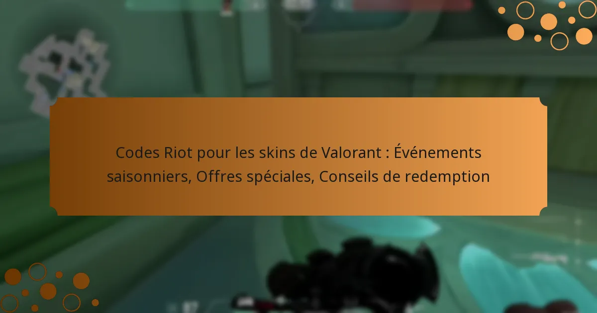 Codes Riot pour les skins de Valorant : Événements saisonniers, Offres spéciales, Conseils de redemption
