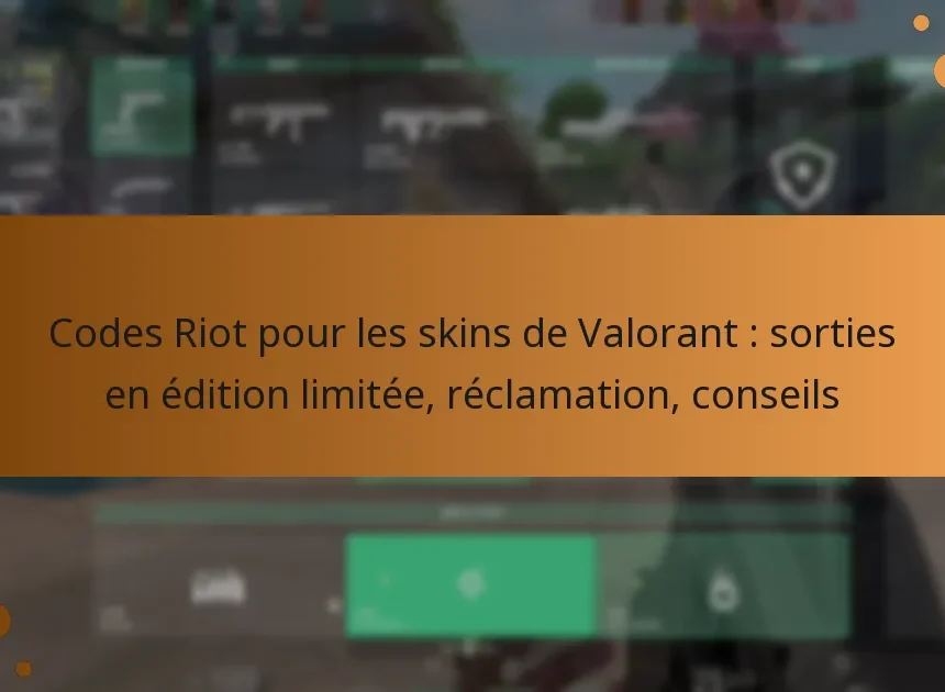 Codes Riot pour les skins de Valorant : sorties en édition limitée, réclamation, conseils
