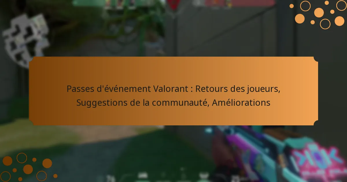 Passes d’événement Valorant : Retours des joueurs, Suggestions de la communauté, Améliorations