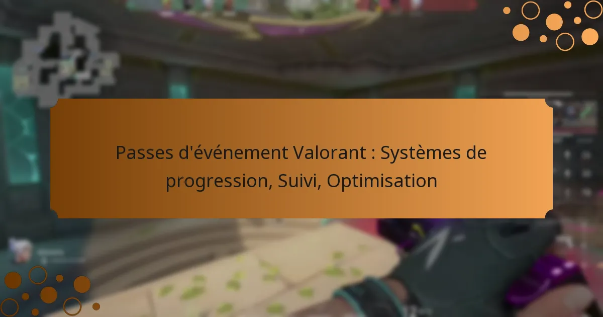 Passes d’événement Valorant : Systèmes de progression, Suivi, Optimisation