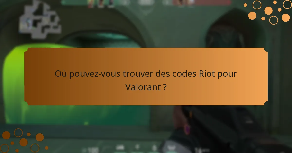 Où pouvez-vous trouver des codes Riot pour Valorant ?