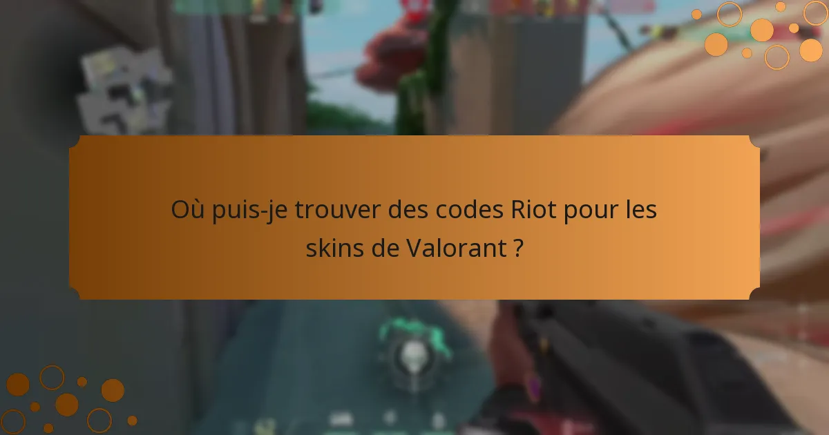 Où puis-je trouver des codes Riot pour les skins de Valorant ?