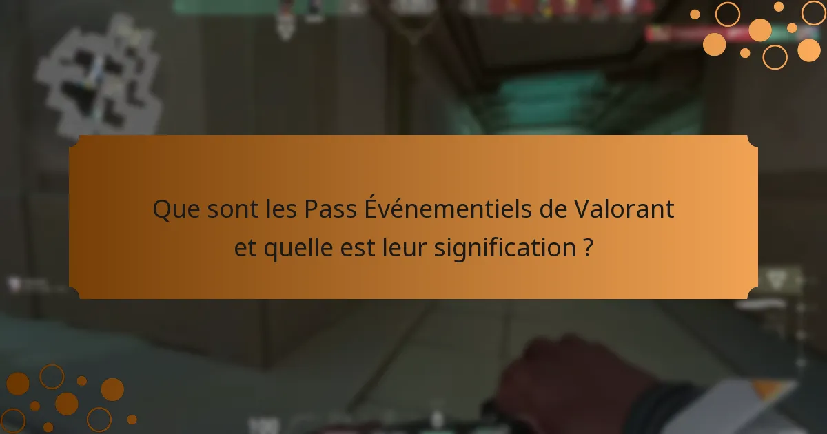 Quelles améliorations ont été apportées aux Pass Événementiels de Valorant ?