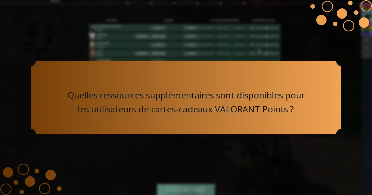 Quelles ressources supplémentaires sont disponibles pour les utilisateurs de cartes-cadeaux VALORANT Points ?