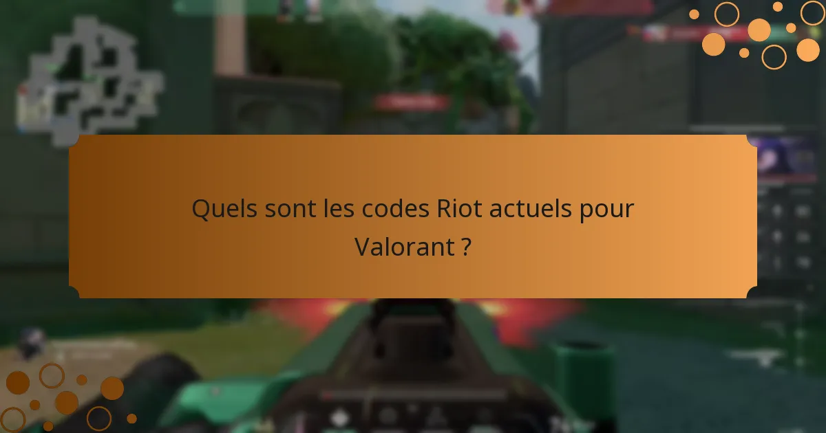 Quels sont les codes Riot actuels pour Valorant ?