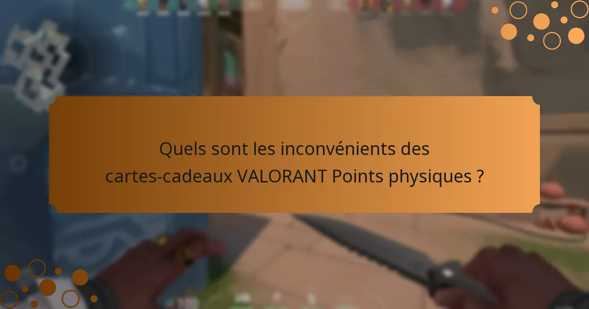 Quels sont les inconvénients des cartes-cadeaux VALORANT Points numériques ?
